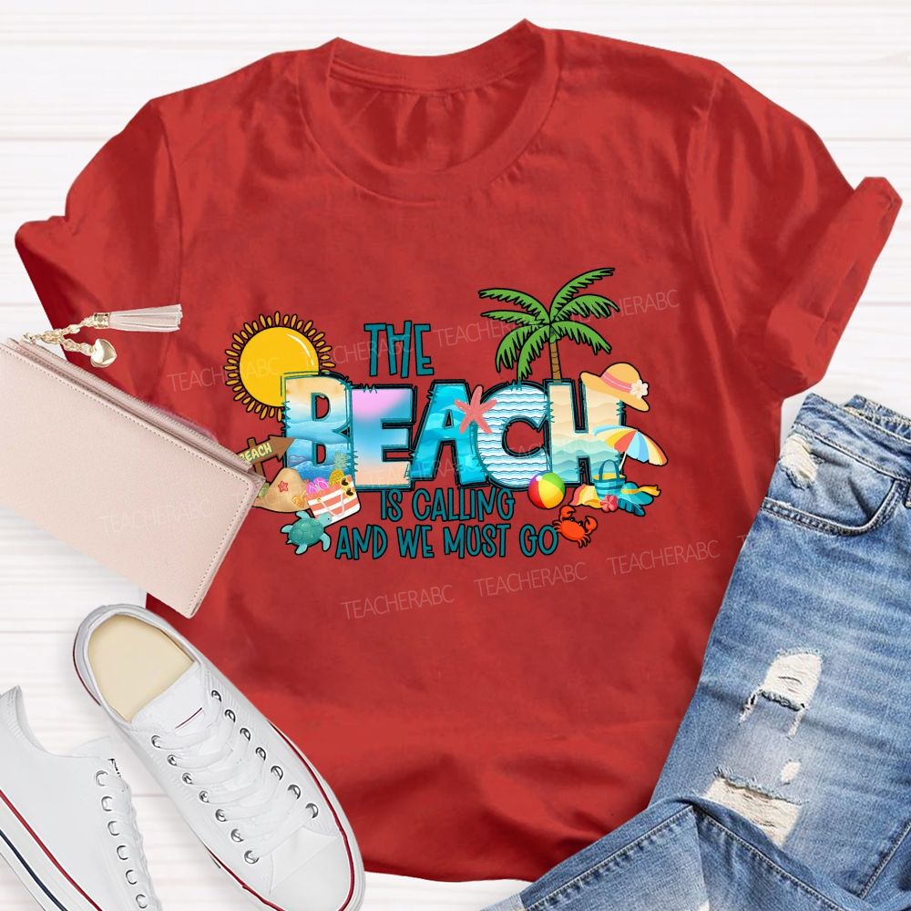 The Beach Is Calling And We Most Go Teacher T-shirt