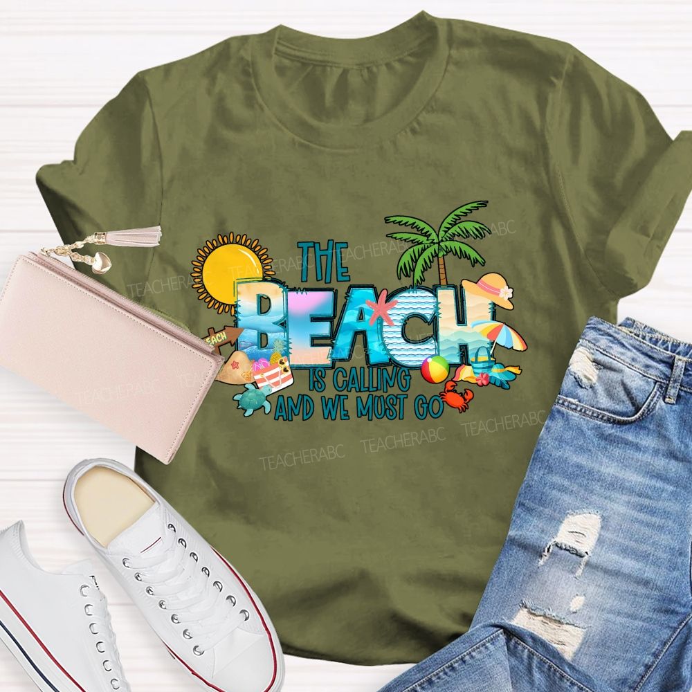 The Beach Is Calling And We Most Go Teacher T-shirt