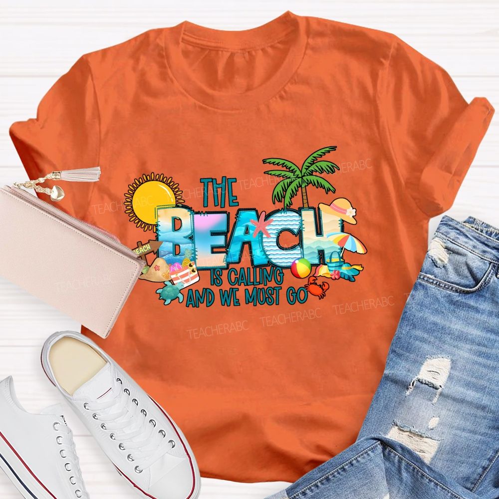 The Beach Is Calling And We Most Go Teacher T-shirt