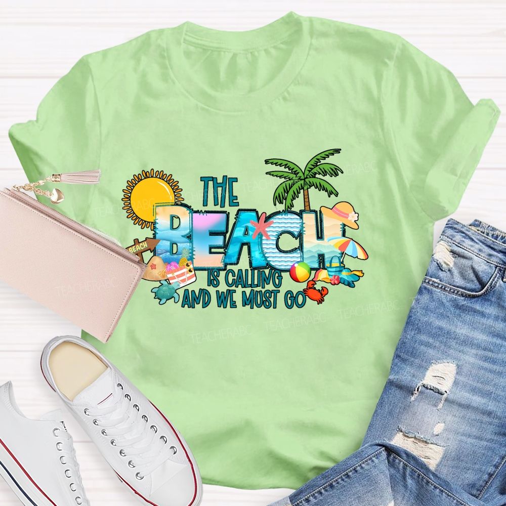 The Beach Is Calling And We Most Go Teacher T-shirt