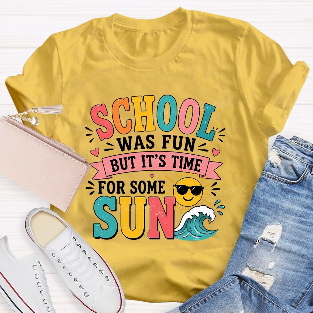 School Was Fun But It'S Time For Some Sun Teacher T-shirt