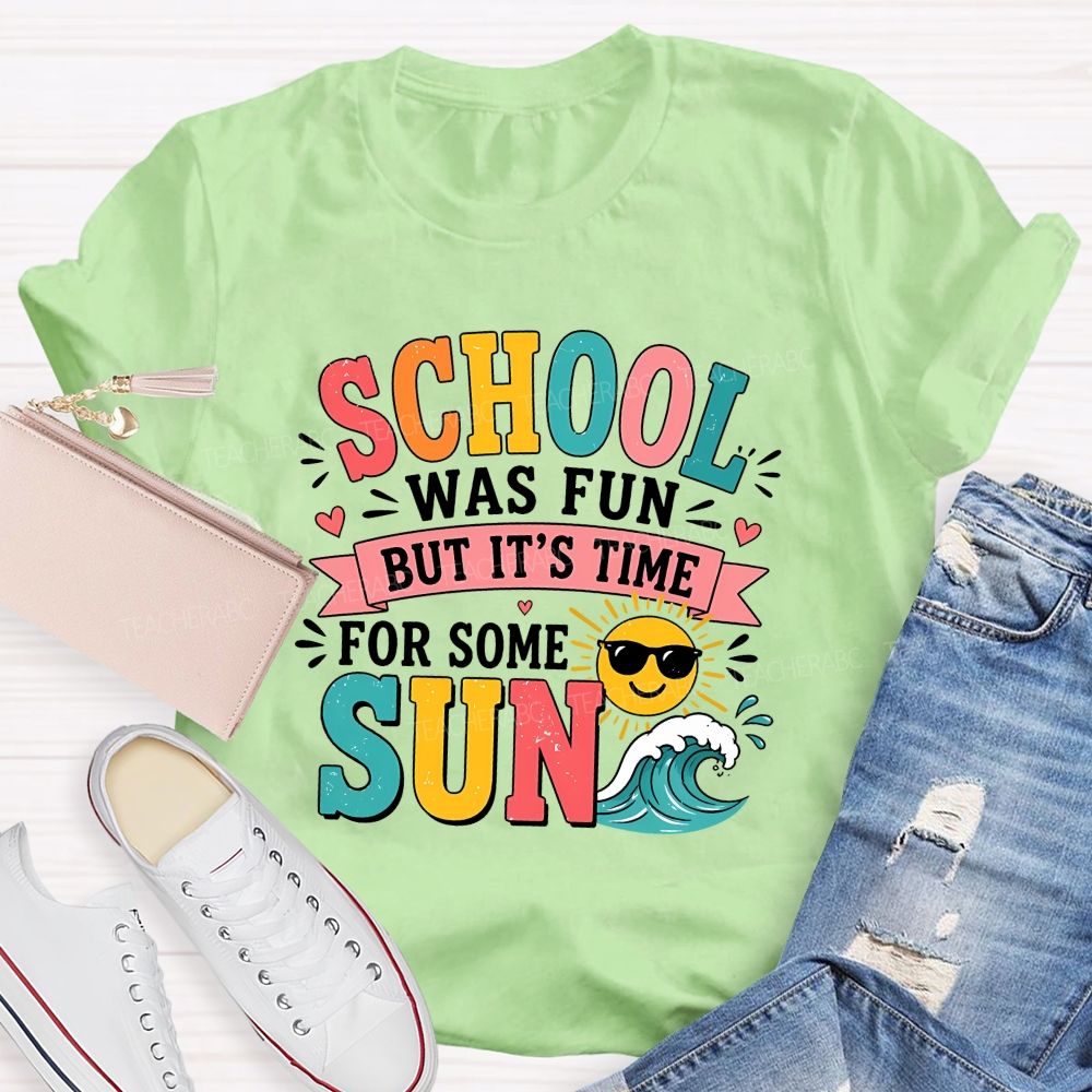 School Was Fun But It'S Time For Some Sun Teacher T-shirt