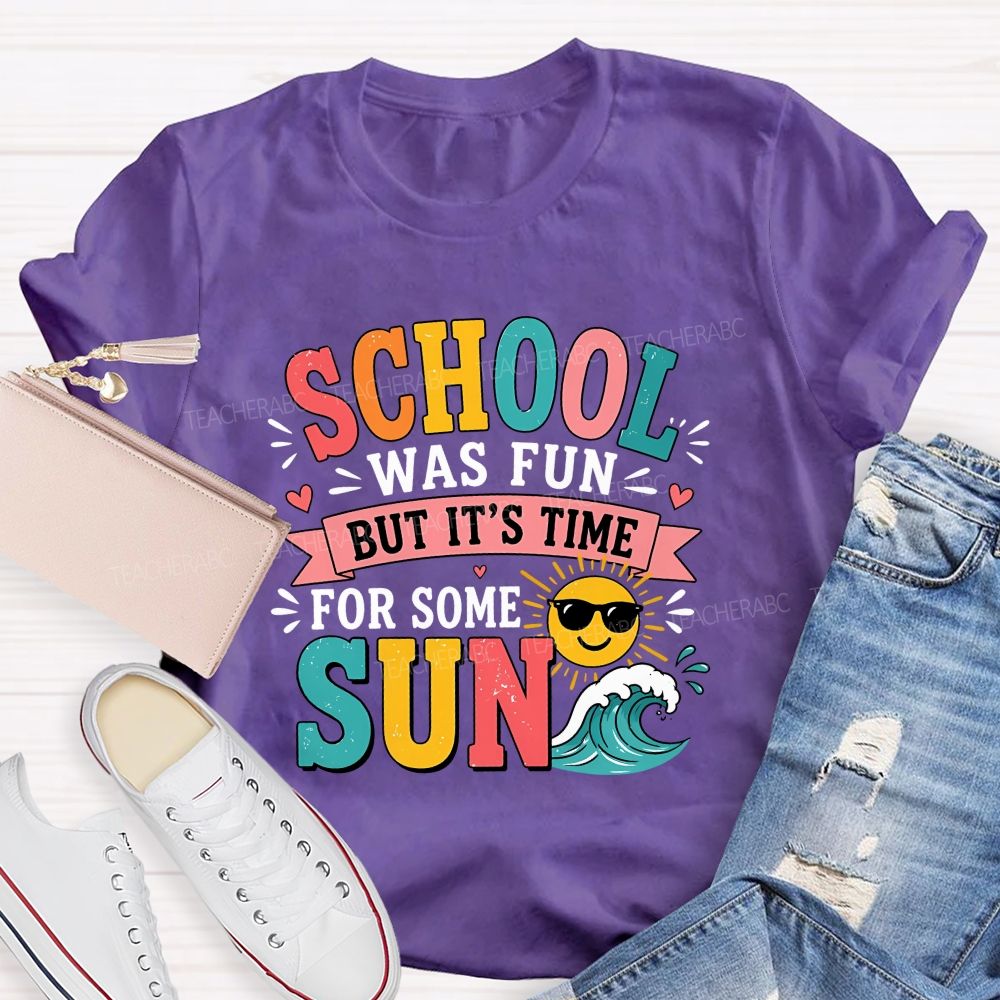 School Was Fun But It'S Time For Some Sun Teacher T-shirt