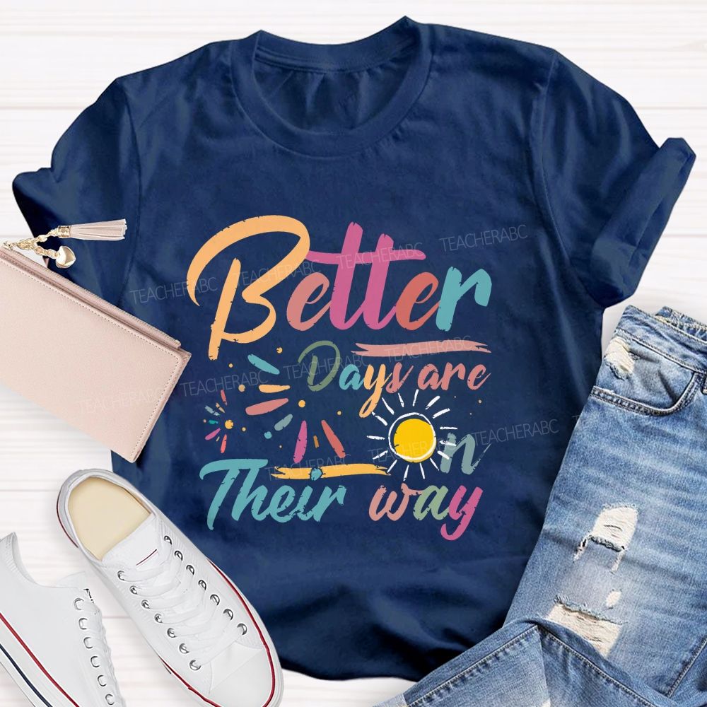 Better Days Are On Their Way Teacher T-shirt