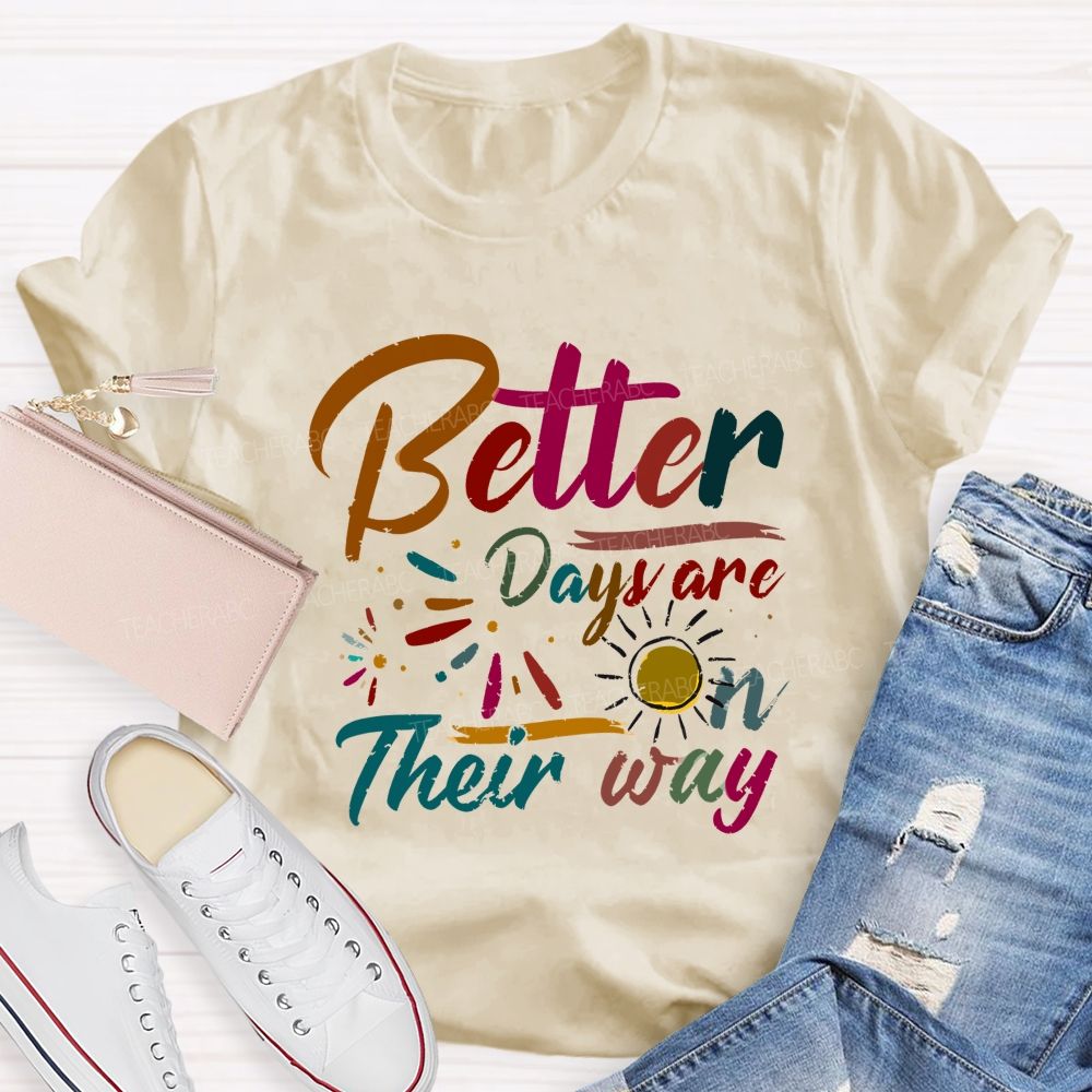 Better Days Are On Their Way Teacher T-shirt