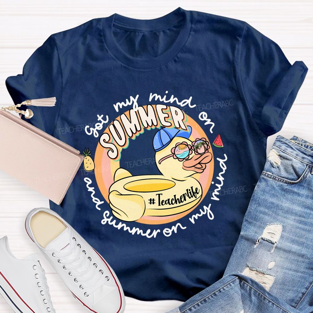 Got My Mind On Summer And Summer On My Mind Teacher T-shirt