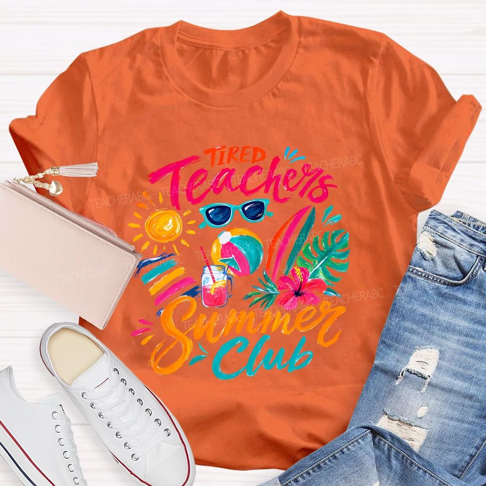 Tired Teachers Summer Club Teacher T-shirt
