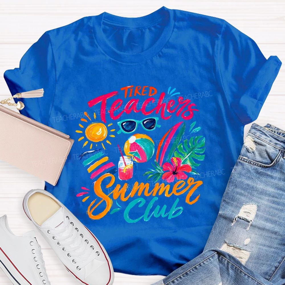 Tired Teachers Summer Club Teacher T-shirt