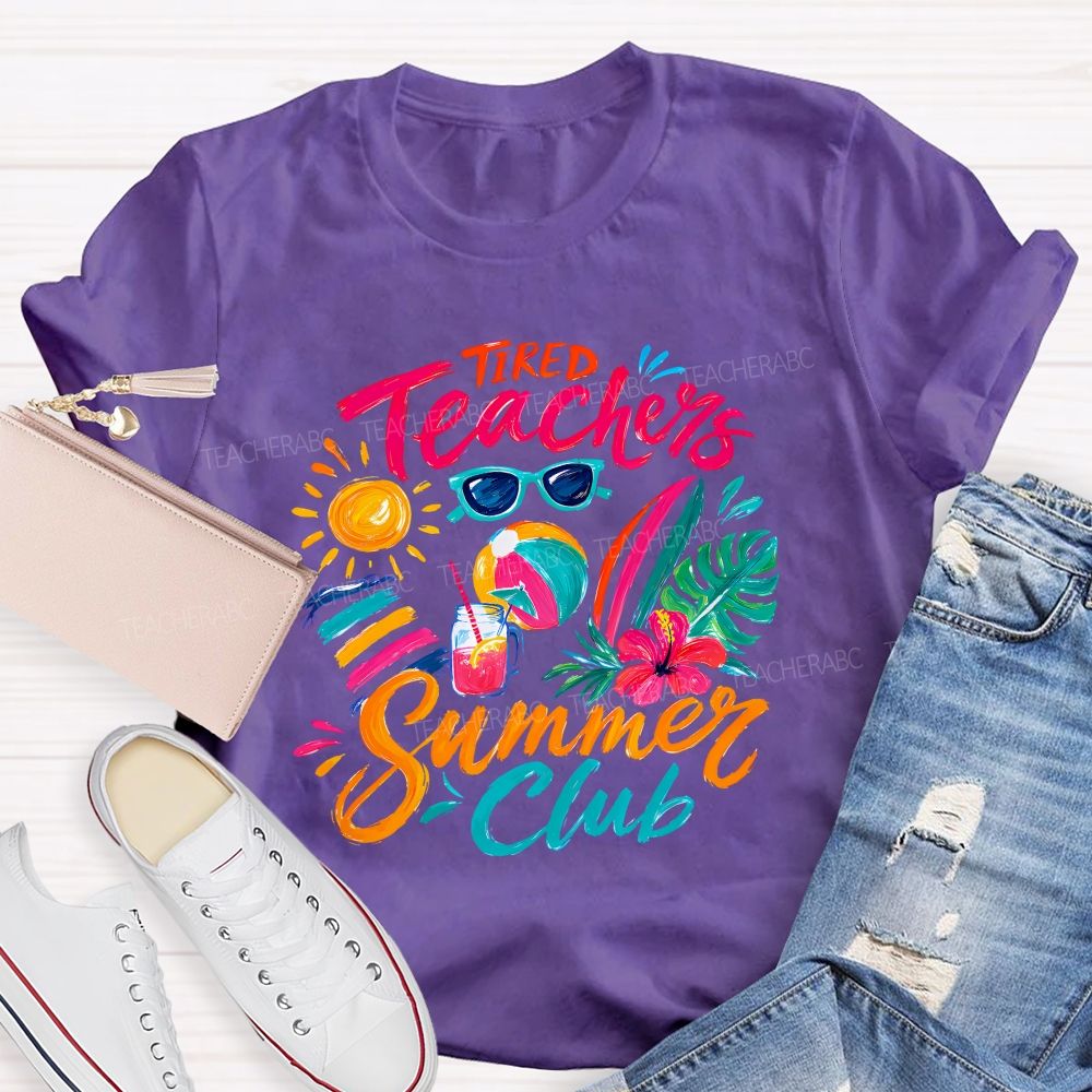 Tired Teachers Summer Club Teacher T-shirt