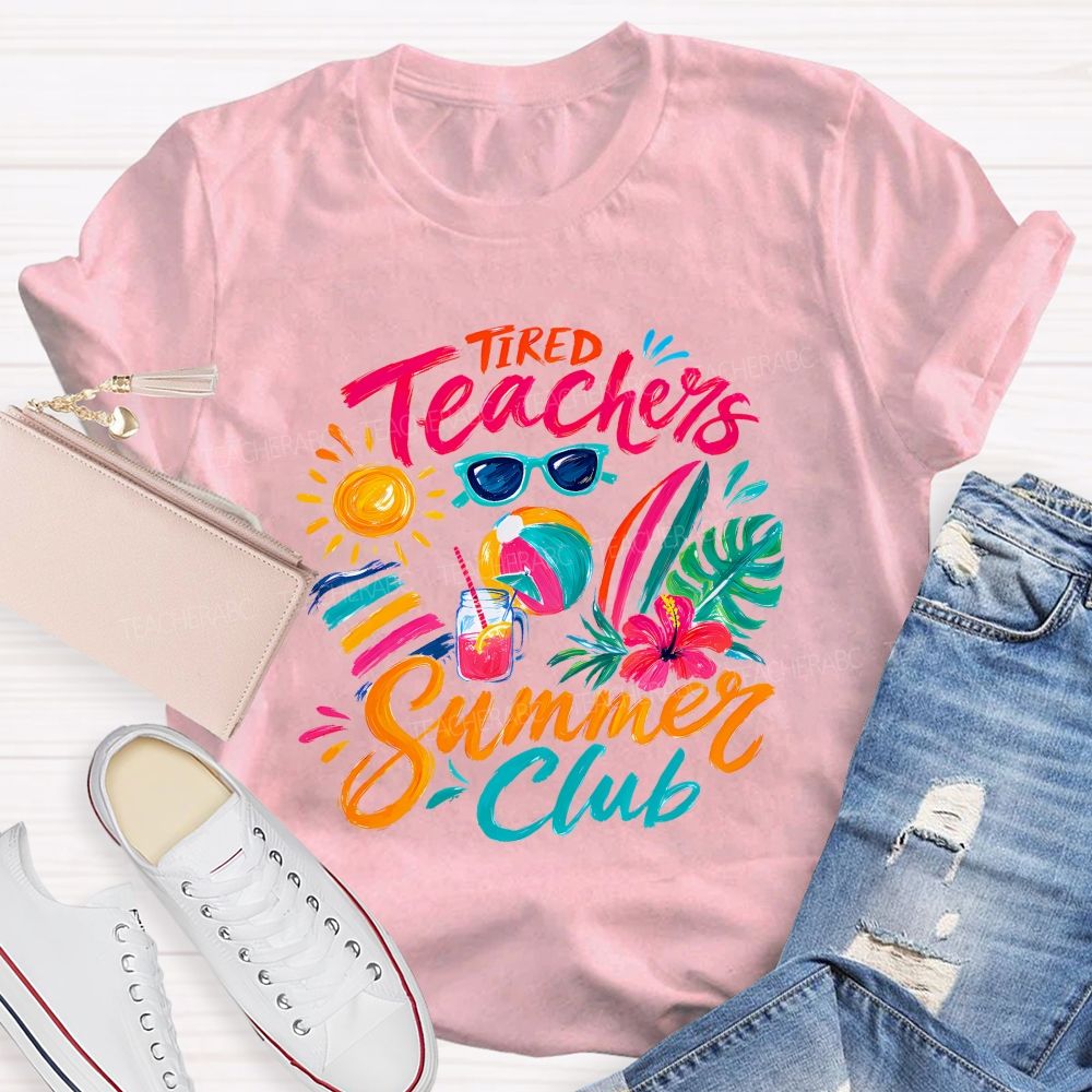Tired Teachers Summer Club Teacher T-shirt