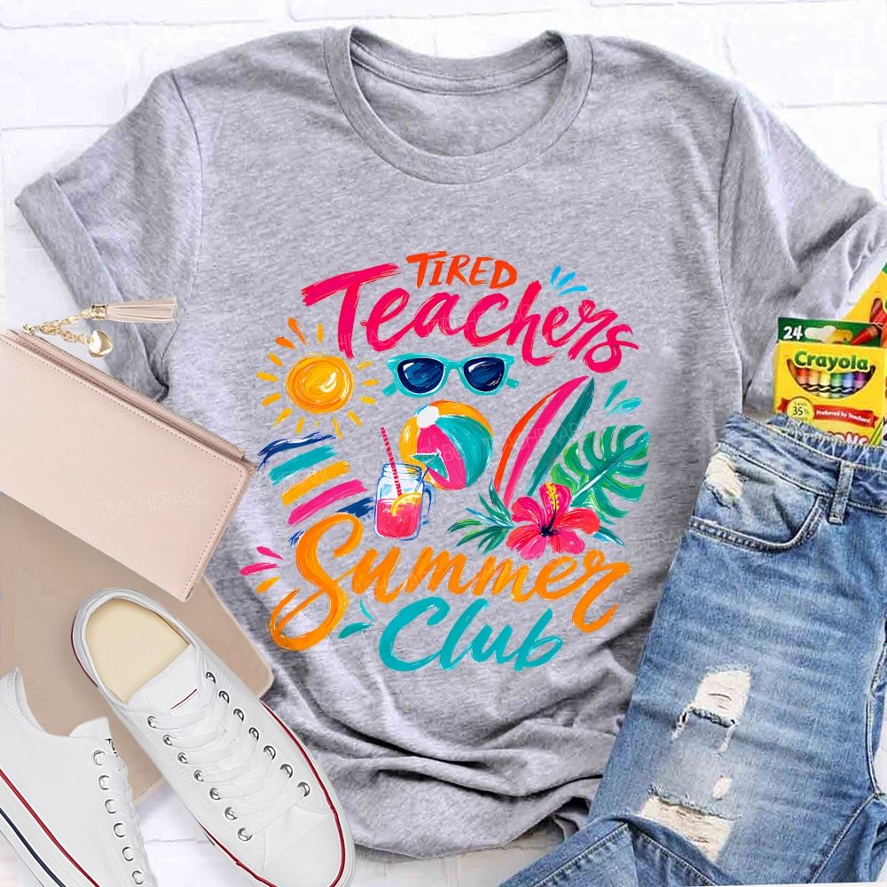 Tired Teachers Summer Club Teacher T-shirt