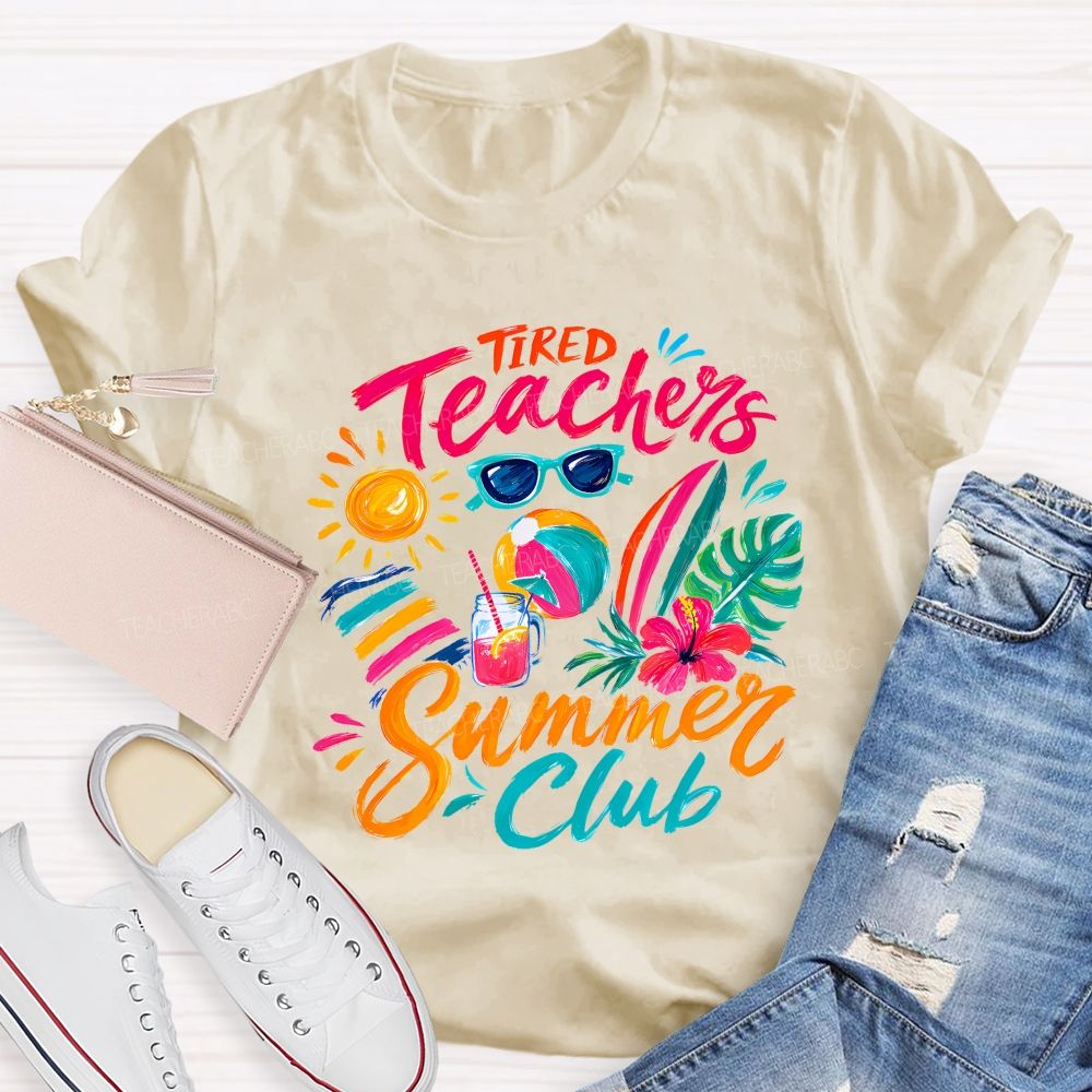 Tired Teachers Summer Club Teacher T-shirt