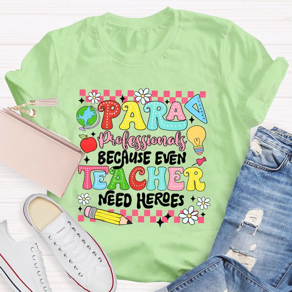 Paraprofessional Because Even Teachers Need Heroes Teacher T-shirt