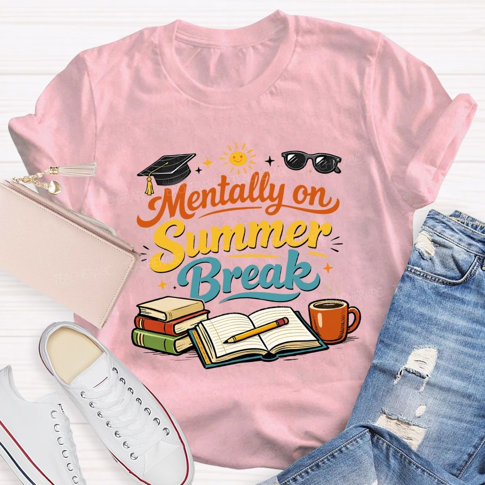 Mentally On Summer Break Teacher T-shirt