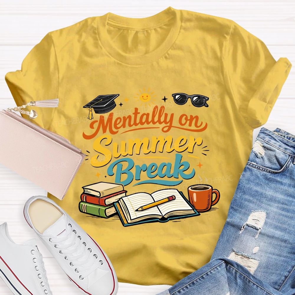 Mentally On Summer Break Teacher T-shirt