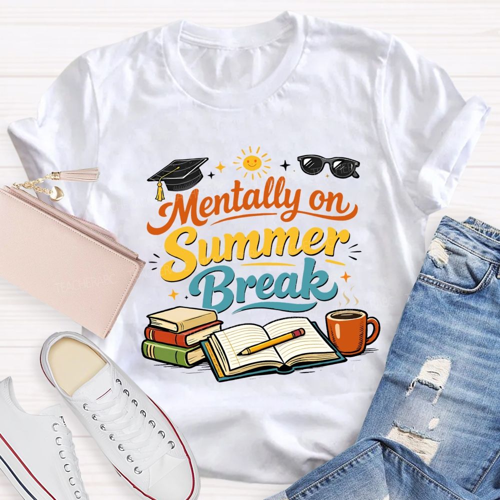 Mentally On Summer Break Teacher T-shirt