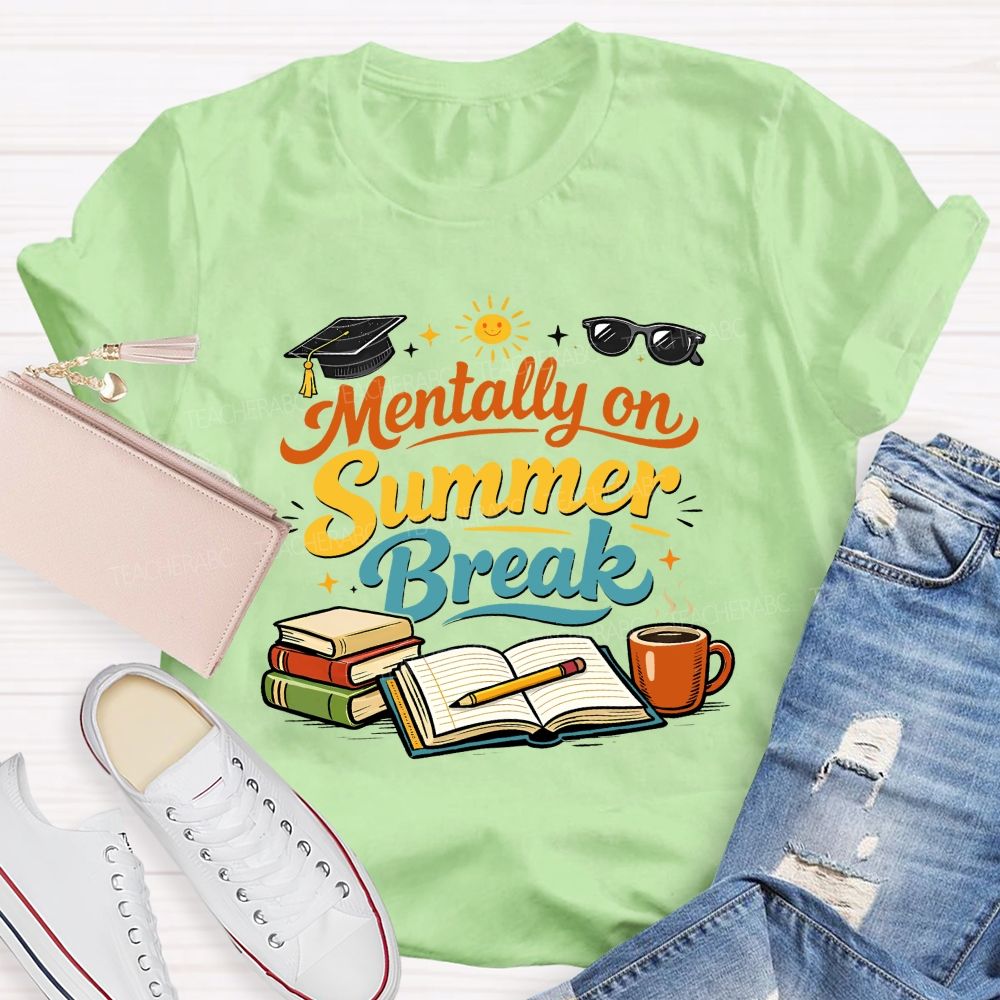 Mentally On Summer Break Teacher T-shirt
