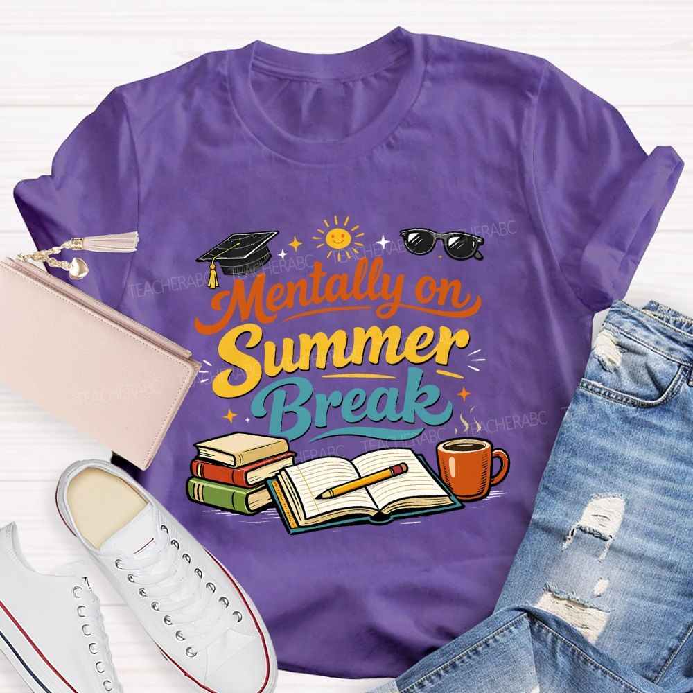 Mentally On Summer Break Teacher T-shirt