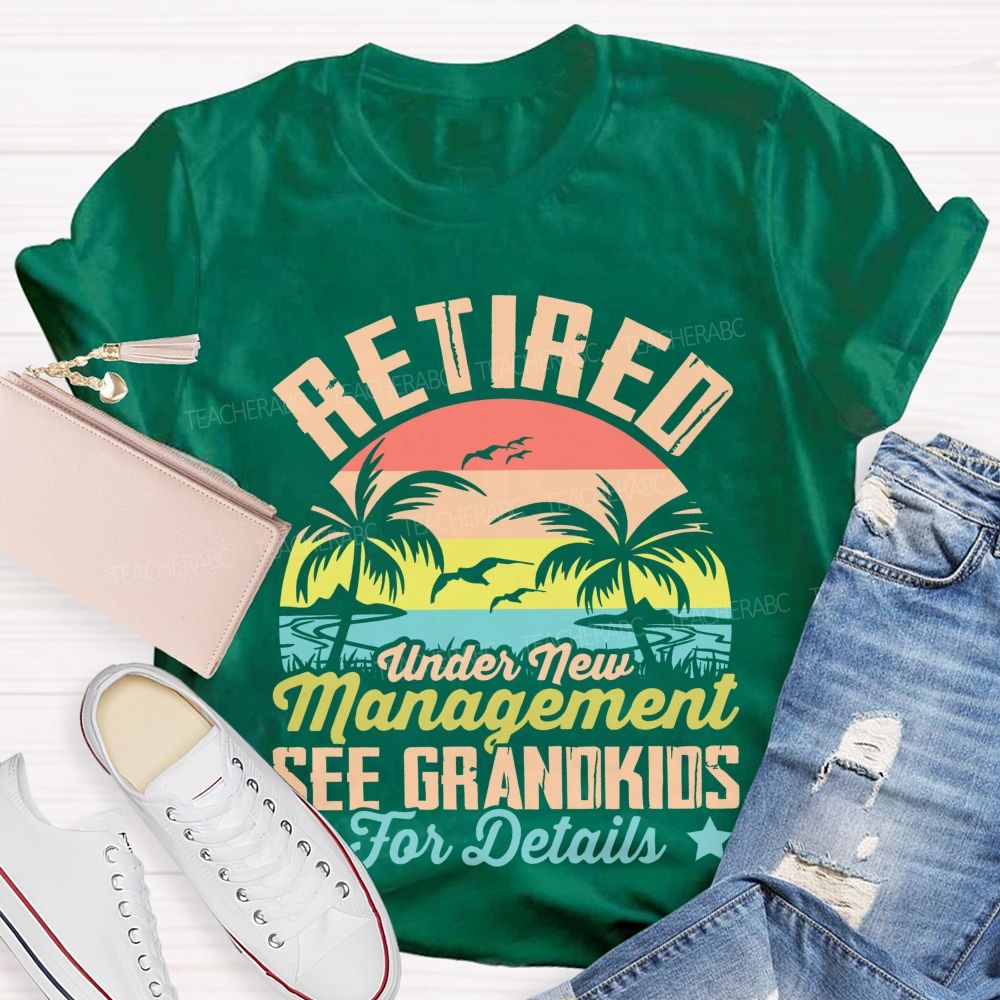 Retired Under New Management See Grandkids For Details Pattern Teacher T-shirt