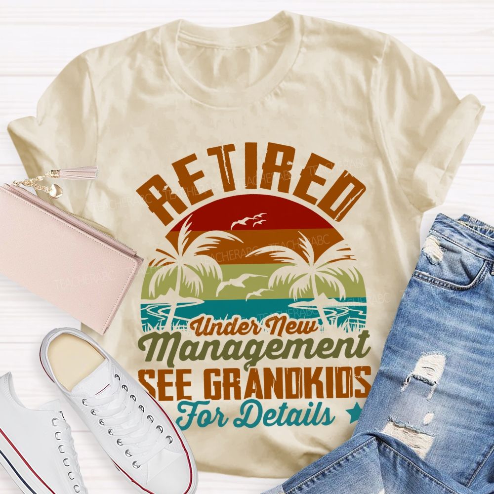 Retired Under New Management See Grandkids For Details Pattern Teacher T-shirt