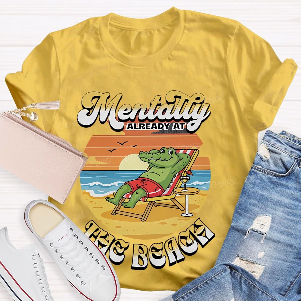 Mentally Already At The Beach Teacher T-shirt