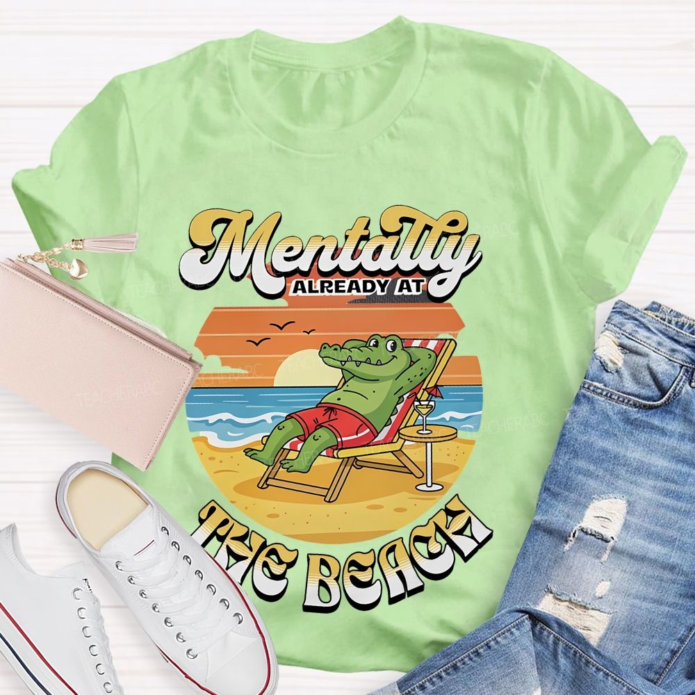 Mentally Already At The Beach Teacher T-shirt