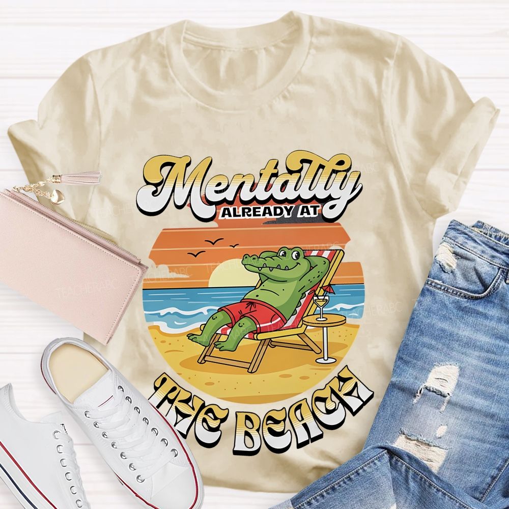 Mentally Already At The Beach Teacher T-shirt