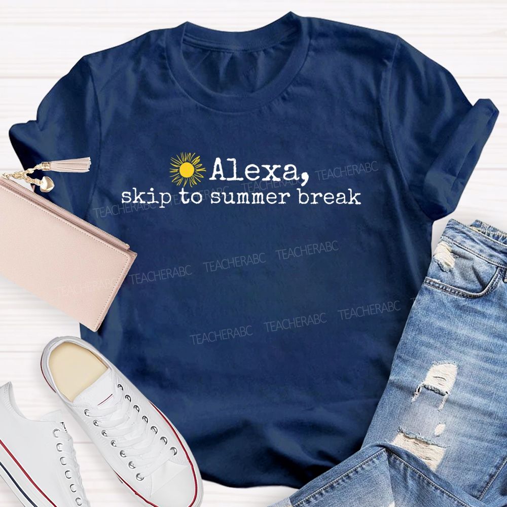 Alexa Skip To Summer Break Teacher T-shirt