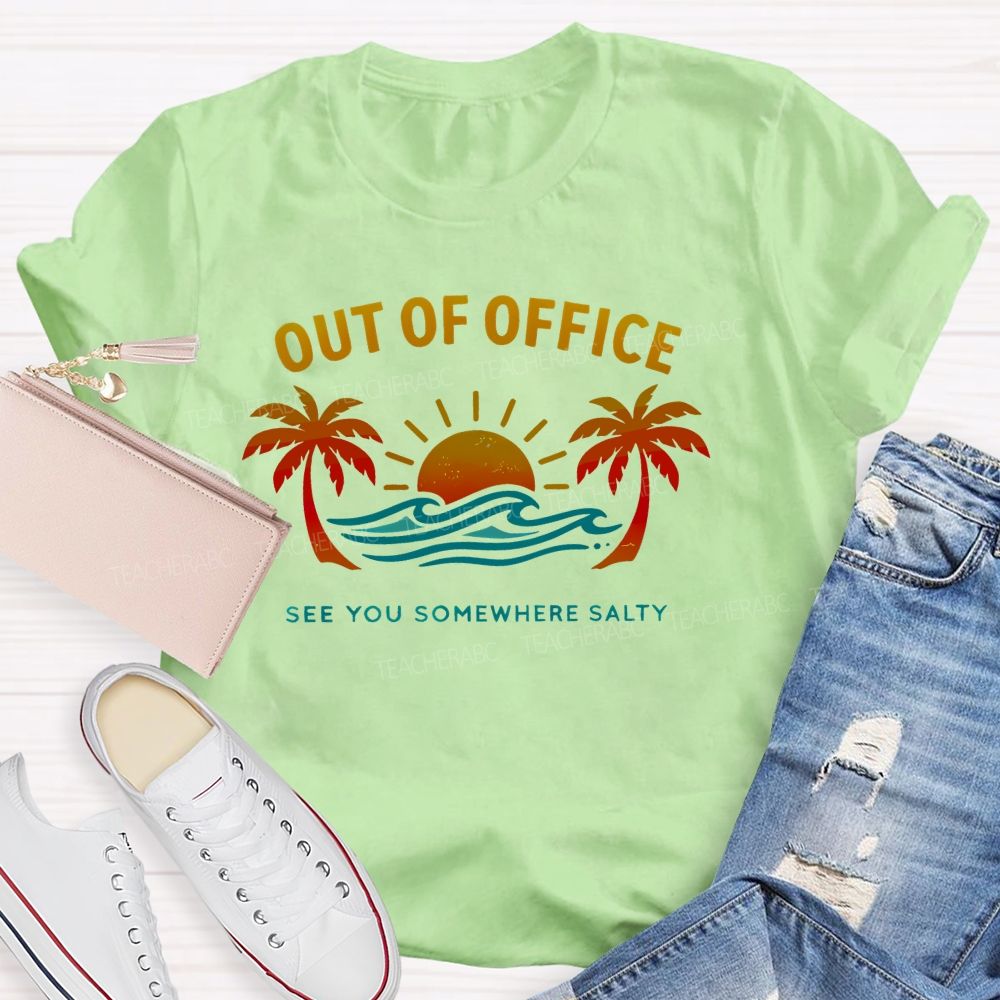 Out Of Office See You Somewhere Salty Teacher T-shirt