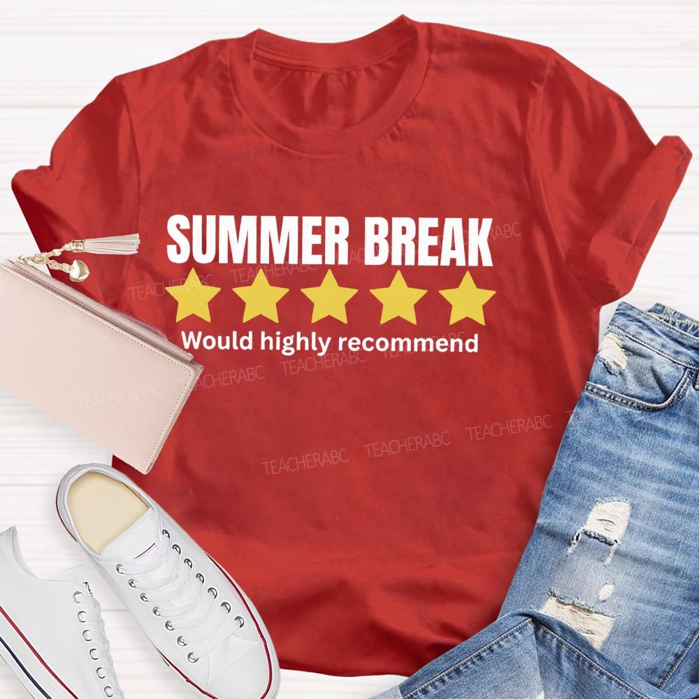 Summer Break Would Highly Recommend Teacher T-shirt