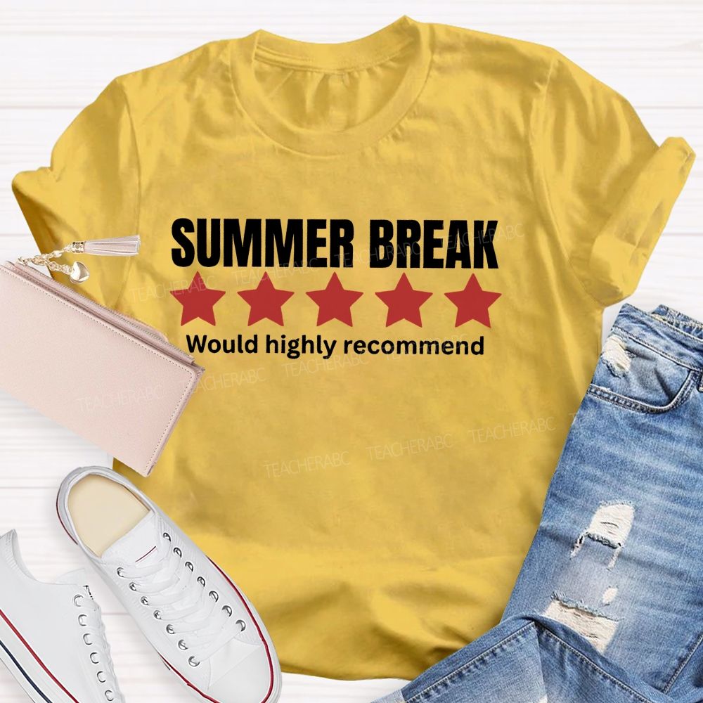 Summer Break Would Highly Recommend Teacher T-shirt