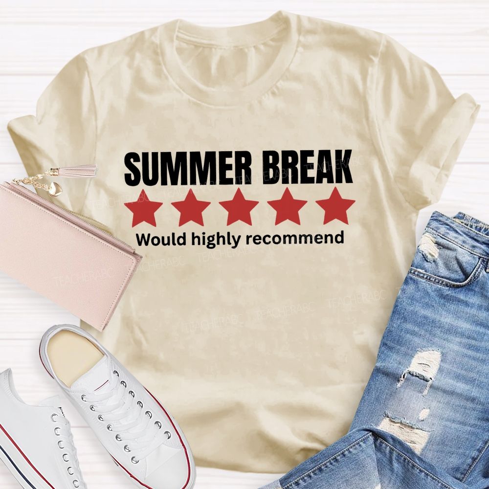 Summer Break Would Highly Recommend Teacher T-shirt