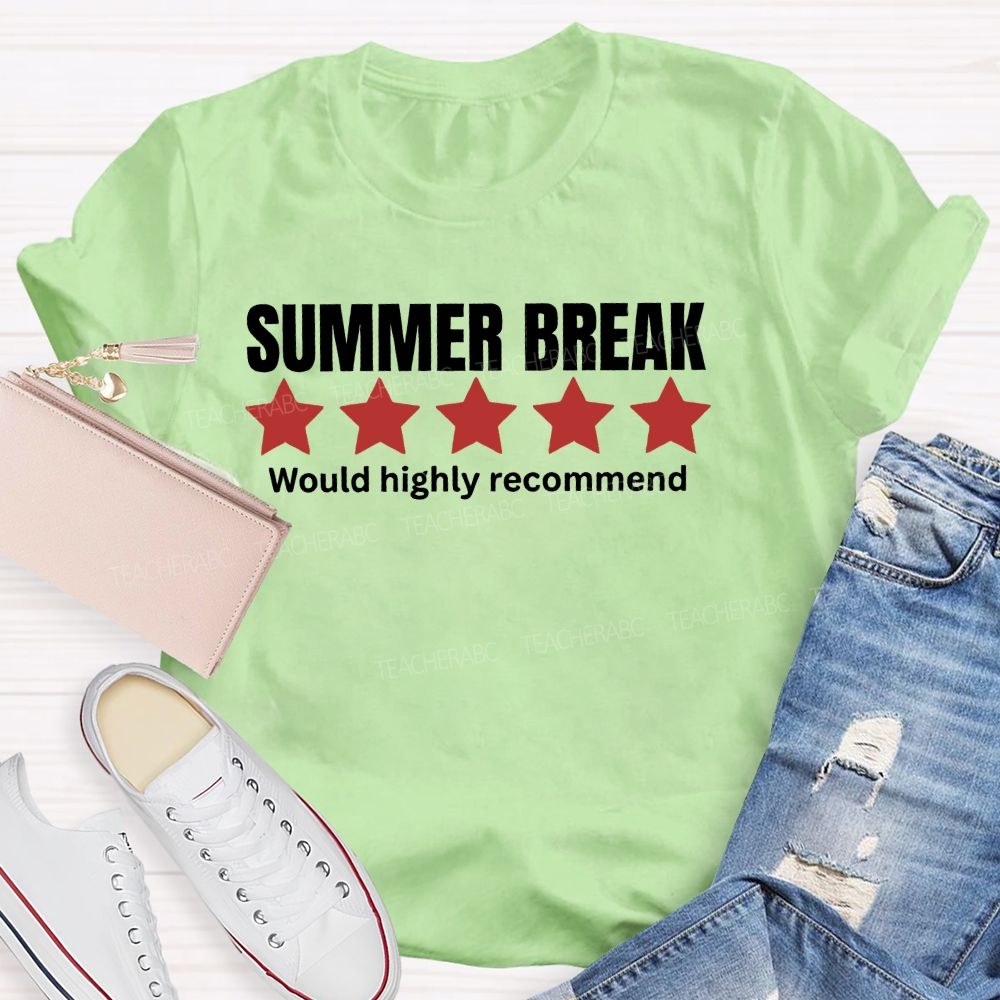 Summer Break Would Highly Recommend Teacher T-shirt