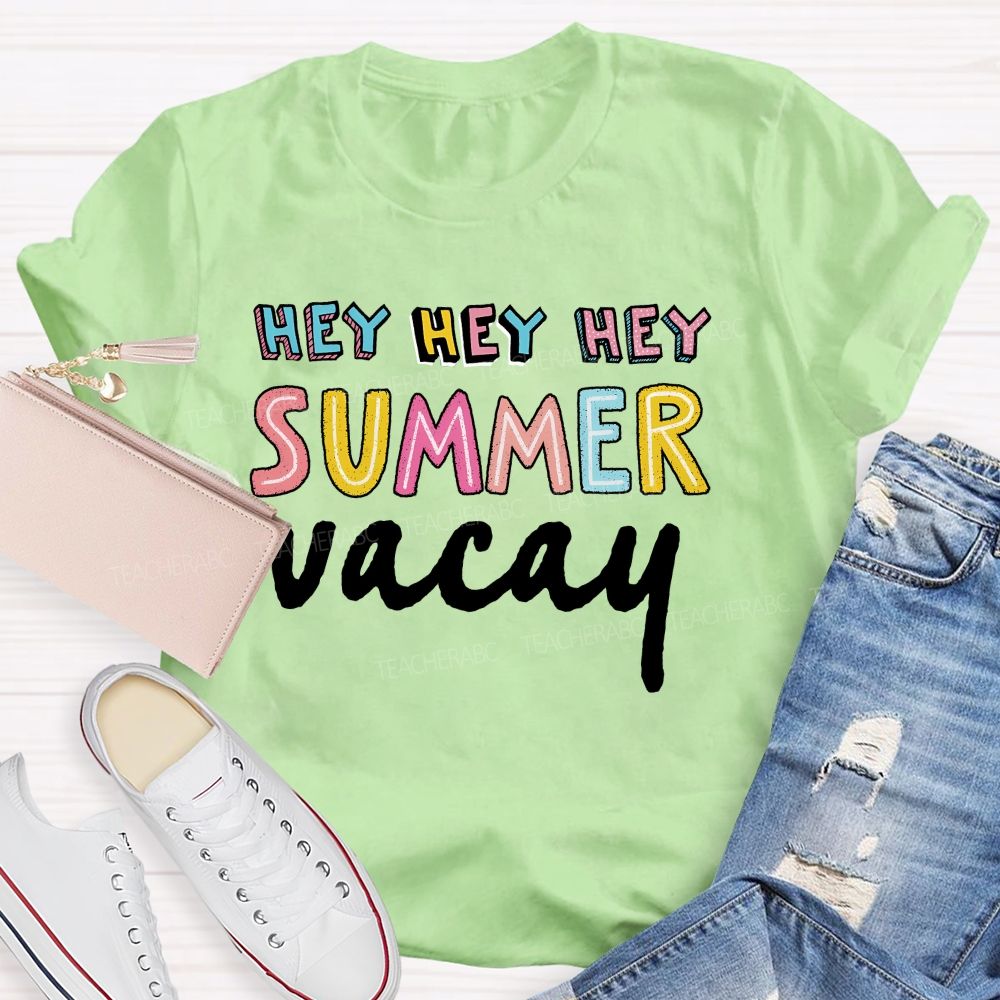 Hey Hey Hey Summer Vacay Teacher T-shirt