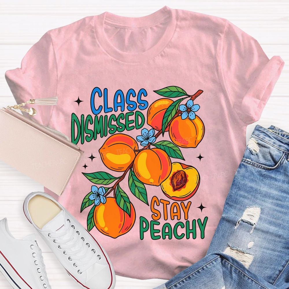 Class Dismissed Stay Peachy Teacher T-shirt