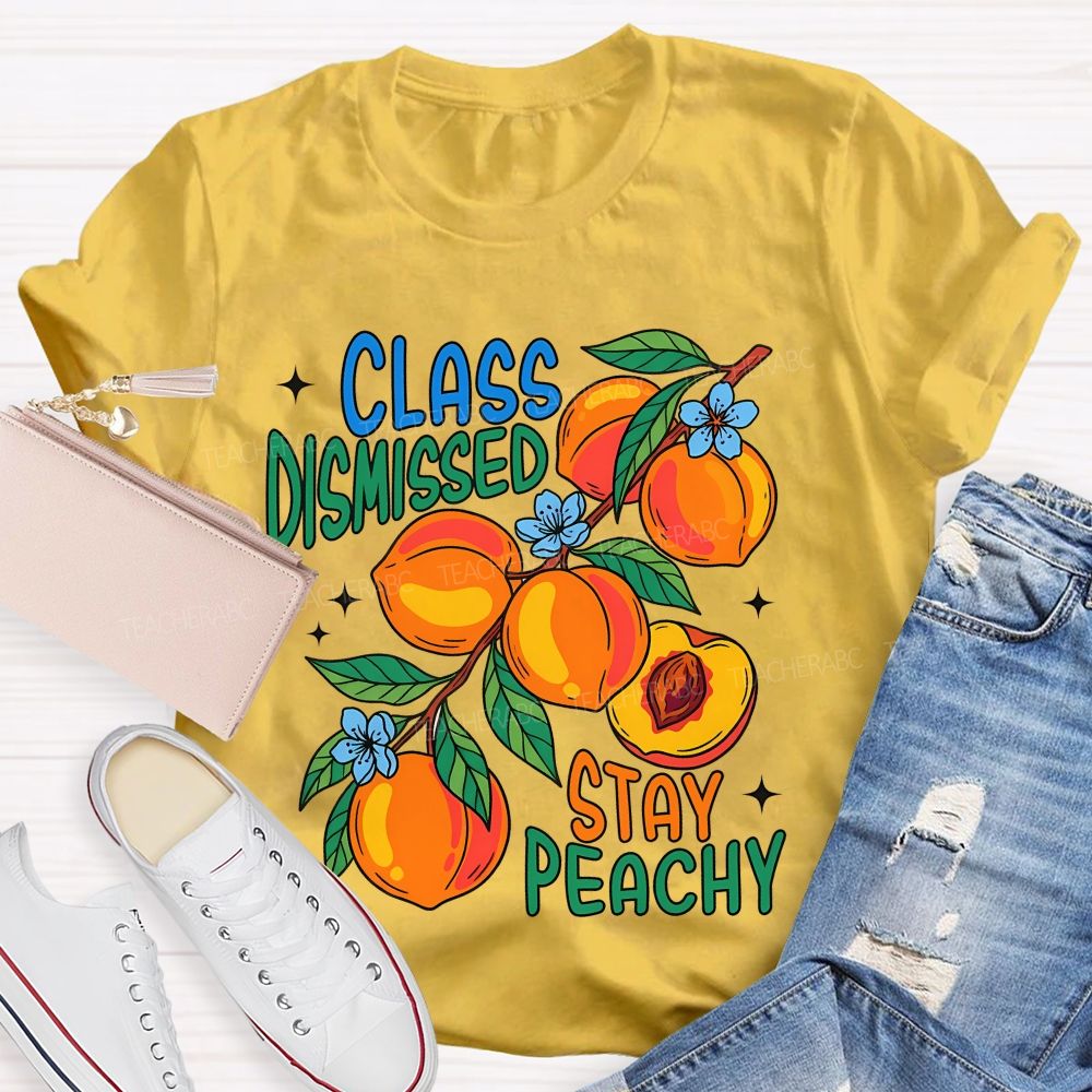 Class Dismissed Stay Peachy Teacher T-shirt