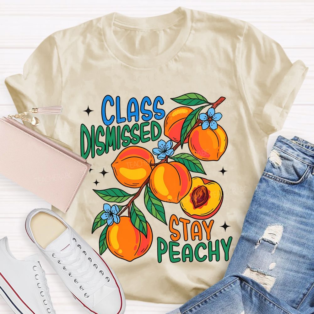 Class Dismissed Stay Peachy Teacher T-shirt
