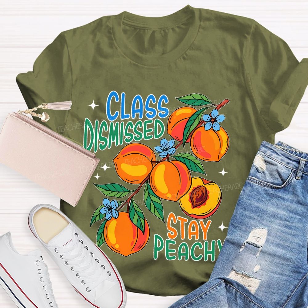 Class Dismissed Stay Peachy Teacher T-shirt