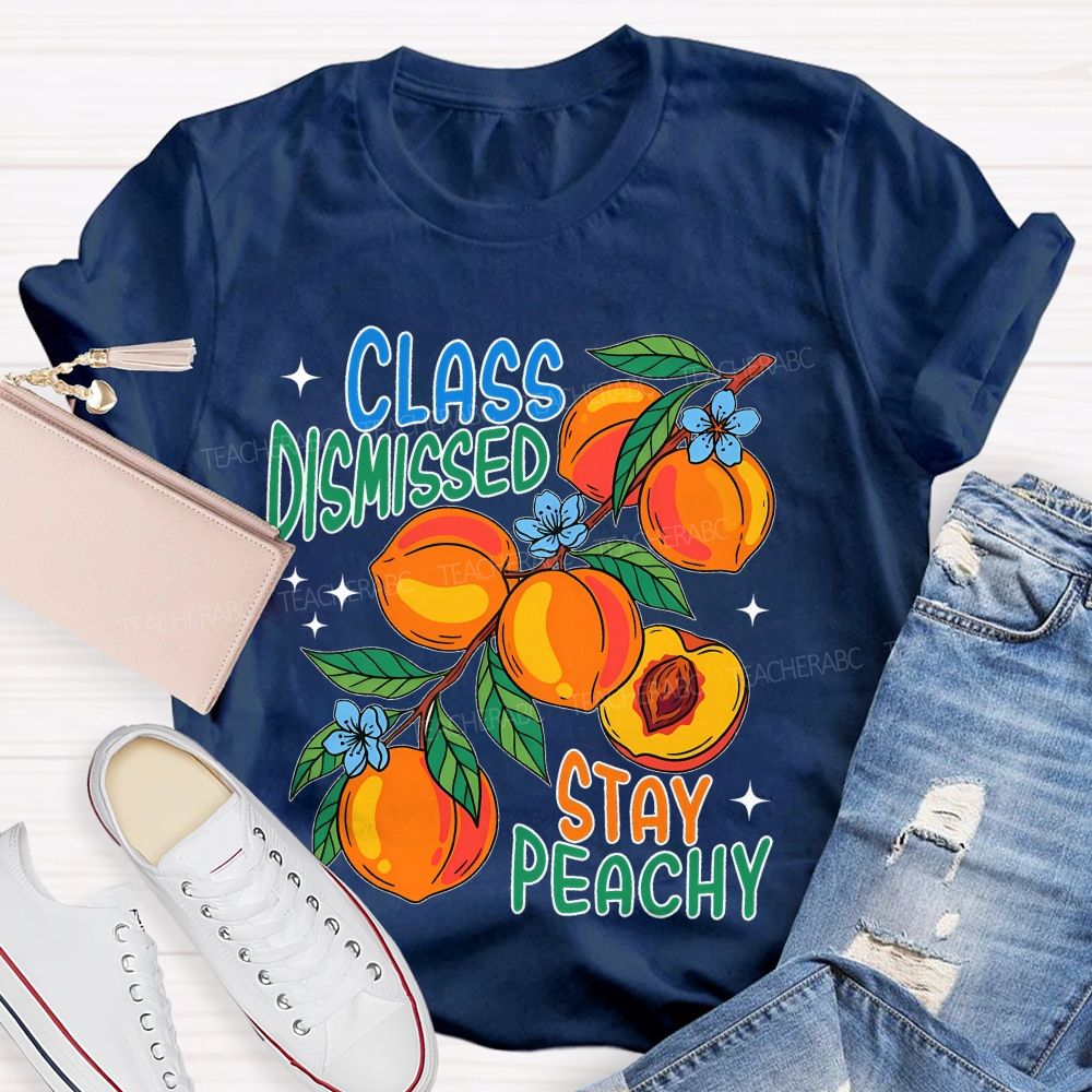 Class Dismissed Stay Peachy Teacher T-shirt