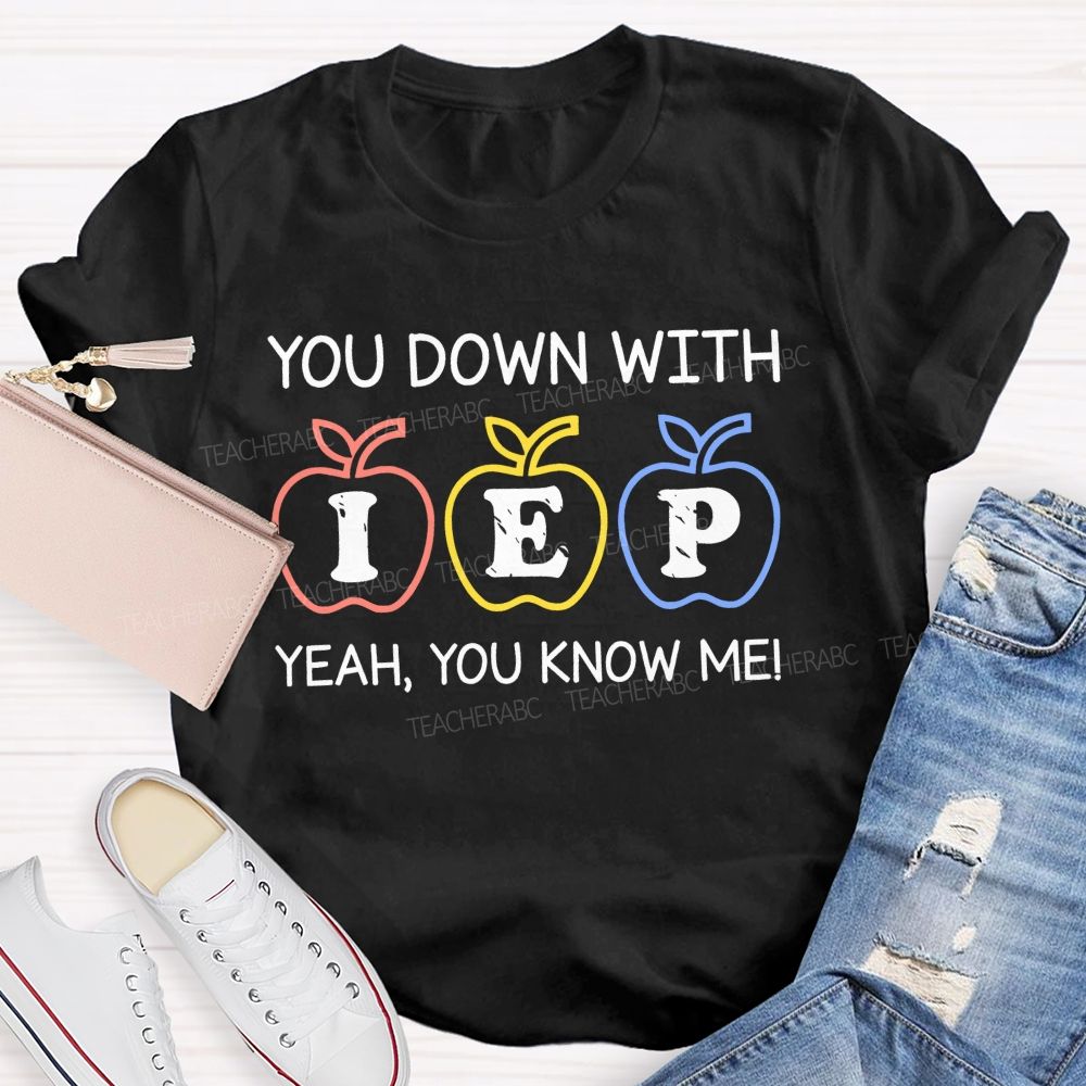 You Down With Iep Yeah You Know Me Teacher T-shirt