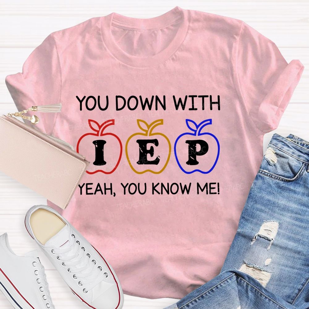 You Down With Iep Yeah You Know Me Teacher T-shirt