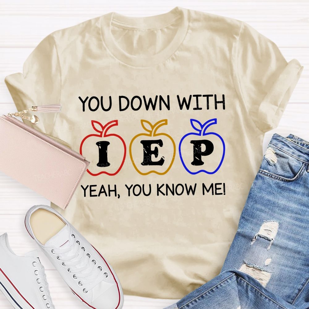 You Down With Iep Yeah You Know Me Teacher T-shirt