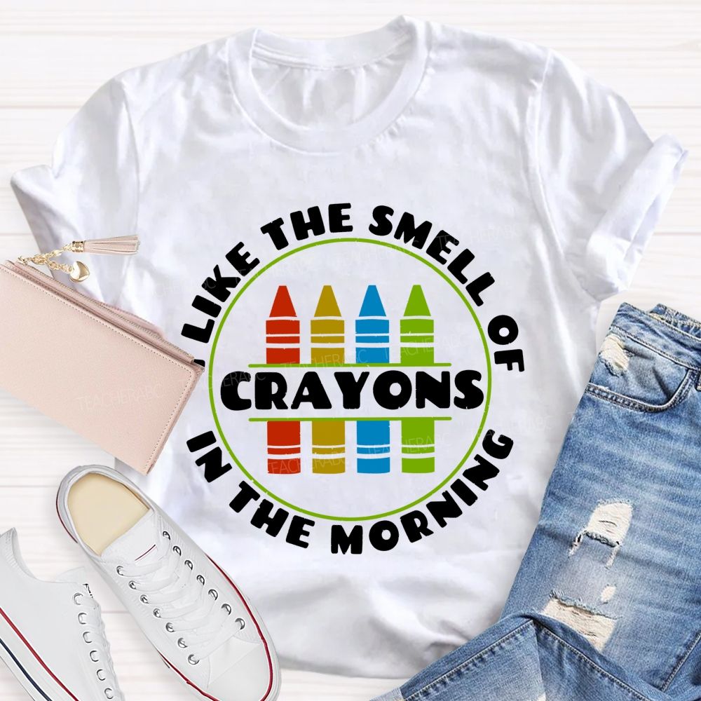 I Love The Smell Of Crayons In The Morning Teacher T-shirt