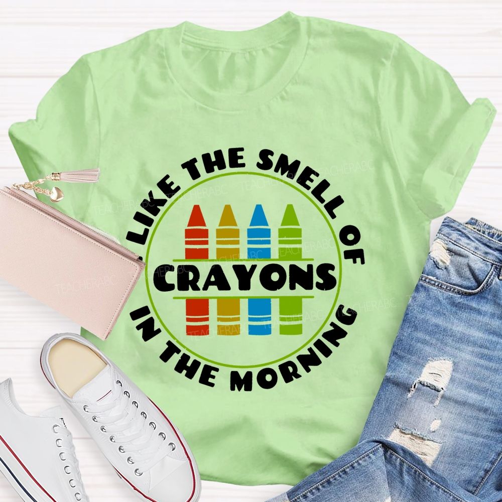 I Love The Smell Of Crayons In The Morning Teacher T-shirt