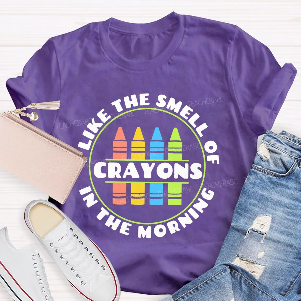 I Love The Smell Of Crayons In The Morning Teacher T-shirt