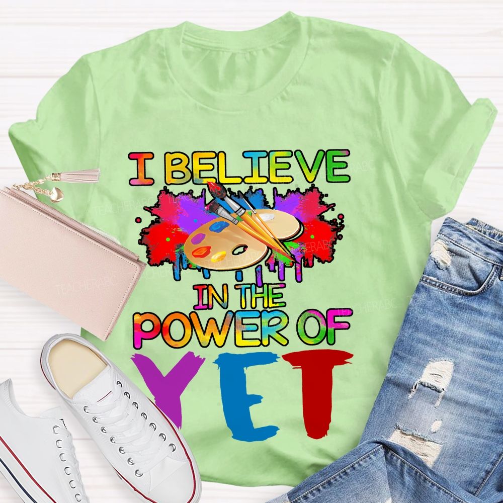 I Believe In The Power Of Yet Graphics Teacher T-shirt