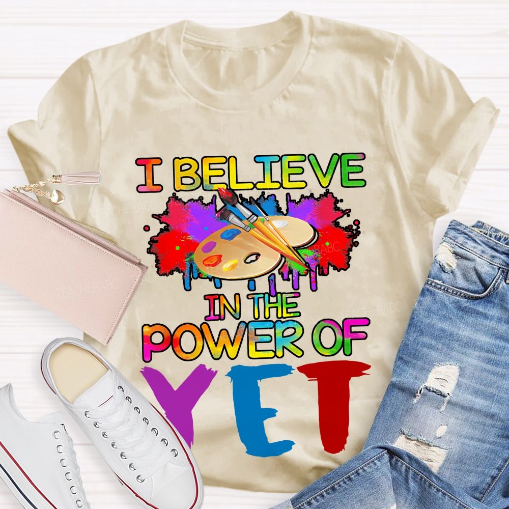 I Believe In The Power Of Yet Graphics Teacher T-shirt