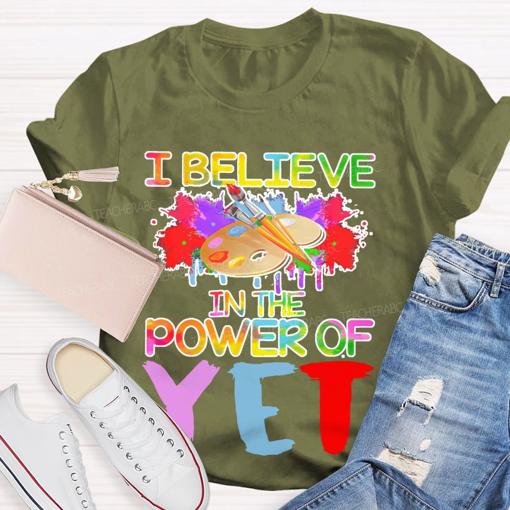 I Believe In The Power Of Yet Graphics Teacher T-shirt