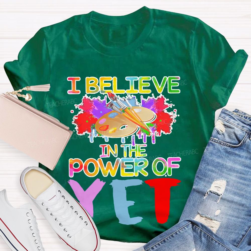 I Believe In The Power Of Yet Graphics Teacher T-shirt