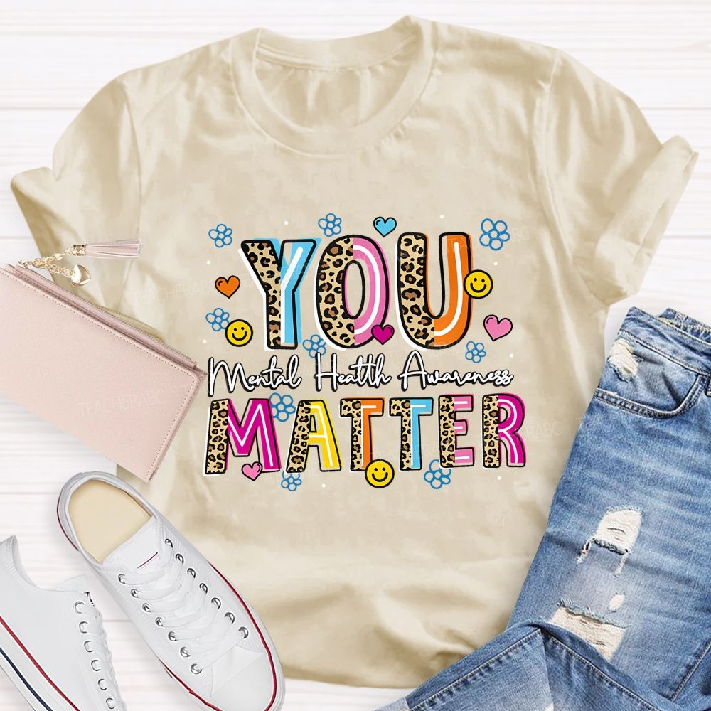 You Matter Mental Health Awareness Teacher T-shirt